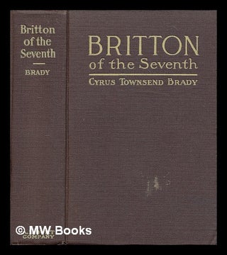 Item #74396 Britton of the Seventh; a Romance of Custer and the Great Northwest, by Cyrus...