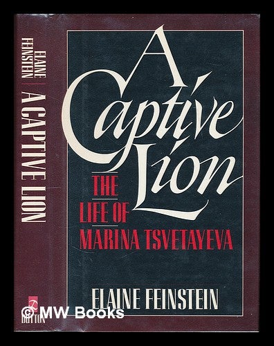 Item #74510 A Captive Lion : the Life of Marina Tsvetayeva. Elaine Feinstein.
