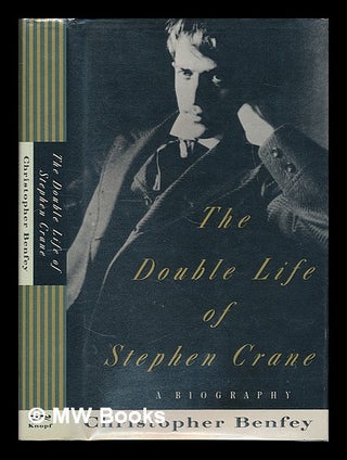 Item #74543 The Double Life of Stephen Crane. Christopher E. G. Benfey, 1954