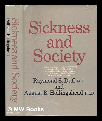 Item #74546 Sickness and Society. Raymond S. . Hollingshead Duff, August De Belmont, 1923-.