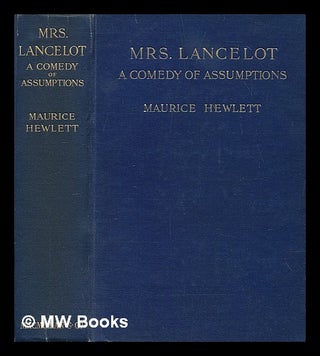 Item #74596 Mrs. Lancelot; a Comedy of Assumptions, by Maurice Hewlett; Illustrated by R. F....