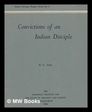 Item #74778 Convictions of an Indian Disciple. R. C. Das