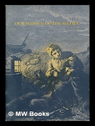 Item #74798 Our Women of the Sixties. Sylvia G. L. . Jones Dannett, Katharine MacBeth
