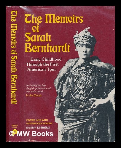 Item #75040 The Memoirs of Sarah Bernhardt : Early Childhood through the First American Tour ; and Her Novella in the Clouds / Edited and with an Introduction by Sandy Lesberg. Sarah Bernhardt, Sandy Lesberg, Ed.
