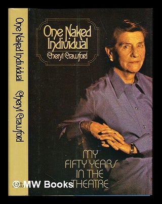 Item #75074 One Naked Individual : My Fifty Years in the Theatre. Cheryl Crawford
