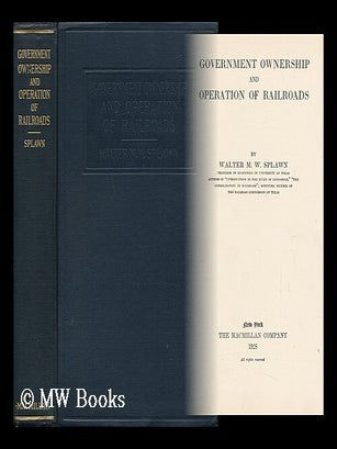 Item #7552 Government Ownership and Operation of Railroads. Walter Marshall William Splawn