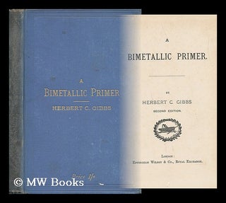 Item #7561 A Bimetallic Primer. Herbert Cokayne Gibbs