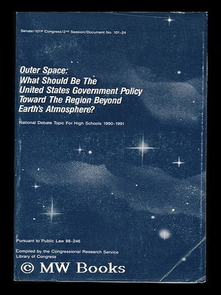 Item #76418 Outer Space : What Should be the United States Government Policy Toward the Region...