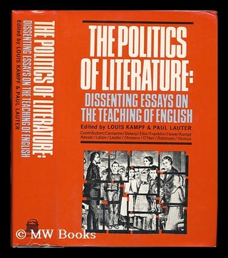 Item #76570 The Politics of Literature; Dissenting Essays on the Teaching of English. Louis...
