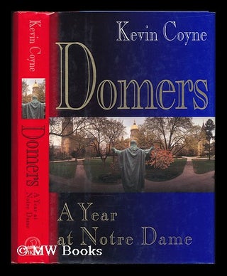 Item #76573 Domers - a Year At Notre Dame. Kevin Coyne
