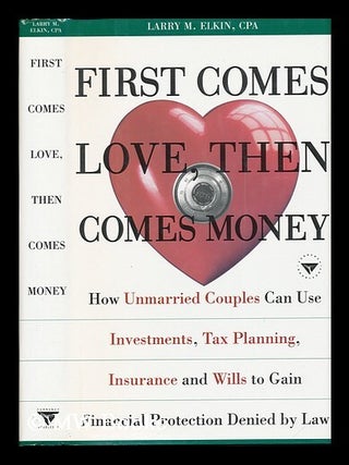 Item #76630 First Comes Love, Then Comes Money : How Unmarried Couples Can Use Investments, Tax...