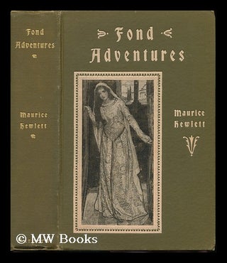 Item #76652 Fond Adventures; Tales of the Youth of the World. Maurice Henry Hewlett