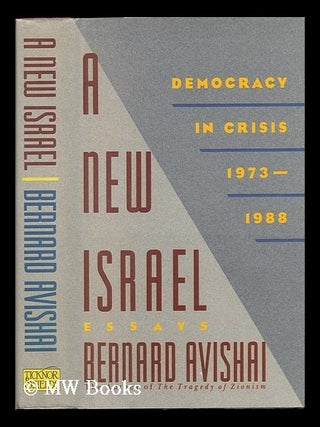 Item #76715 A New Israel : Democracy in Crisis, 1973-1988 : Essays. Bernard Avishai