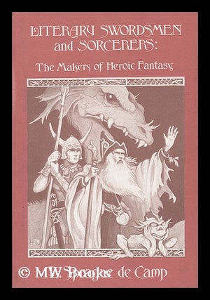 Item #76783 Literary Swordsmen and Sorcerers : the Makers of Heroic Fantasy / L. Sprague De Camp....