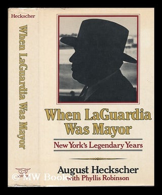 Item #76924 When Laguardia Was Mayor: New York's Legendary Years. August Heckscher, Phyllis C....