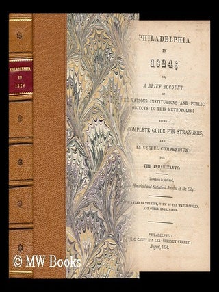 Item #77236 Philadelphia in 1824: Or, a Brief Account of the Various Institutions and Public...