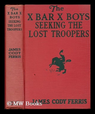 Item #77612 The X Bar X Boys Seeking the Lost Troopers, by James Cody Ferris ... Illustrated by...
