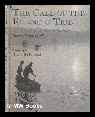 Item #77978 The Call of the Running Tide : a Portrait of an Island Family ; Photographs, Richard Howard. Nancy Price Graff, 1953-.