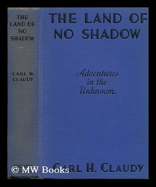 Item #77990 The Land of No Shadow, by Carl H. Claudy. Illustrated by A. C. Valentine. C. H....