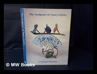 Item #78115 The Sculpture of Nancy Graves : a Catalogue Raisonne with Essays / by E. A. Carmean,...