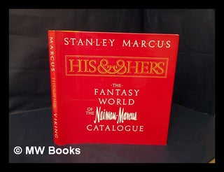 Item #78402 His and Hers : the Fantasy World of the Neiman-Marcus Catalogue. Stanley Marcus, 1905-?