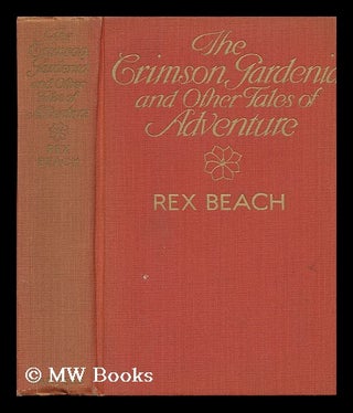 Item #78429 The Crimson Gardenia and Other Tales of Adventure. Rex Beach