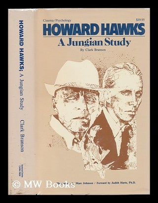 Item #78449 Howard Hawks : a Jungian Study / by Clark Branson ; Foreword by Judith Harte ; with...