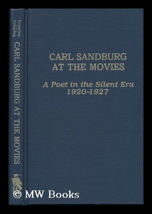Item #78459 Carl Sandburg At the Movies : a Poet in the Silent Era, 1920-1927. Carl Sandburg,...