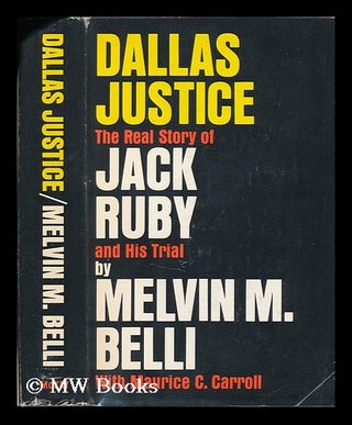 Item #78576 Dallas Justice : the Real Story of Jack Ruby and His Trial / by Melvin M. Belli with...
