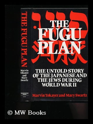 Item #78970 The Fugu Plan : the Untold Story of the Japanese and the Jews During World War II /...