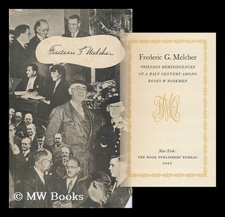 Item #7917 Frederic G. Melcher; Friendly Reminiscences of a Half Century Among Books & Bookmen....