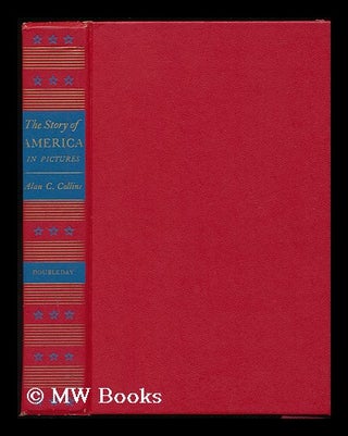 Item #79229 The Story of America in Pictures; with an Introd. by Claude G. Bowers. Alan Copeland...