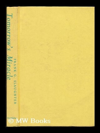 Item #79255 Tomorrow's Miracle. Frank Gill Slaughter