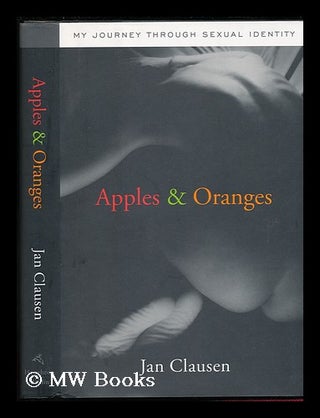 Item #79375 Apples & Oranges : My Journey through Sexual Identity. Jan Clausen, 1950