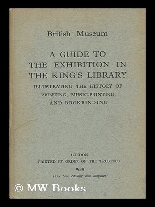 Item #7941 A Guide to the Exhibition in the King's Library Illustrating the History of Printing,...