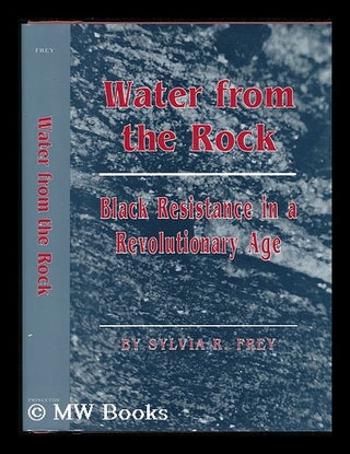 Item #79412 Water from the Rock : Black Resistance in a Revolutionary Age. Sylvia R. Frey, 1935