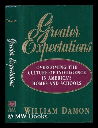 Item #79484 Greater Expectations : Overcoming the Culture of Indulgence in America's Homes and...