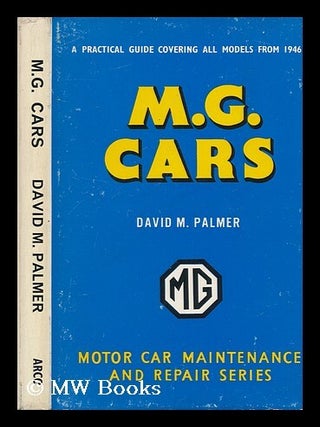 Item #79581 M. G. Cars: a Practical Guide to Maintenance and Repair Covering Models from 1946....