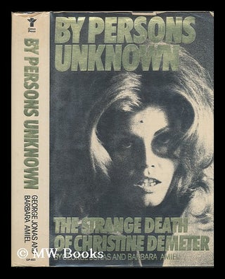 Item #79593 By Persons Unknown : the Strange Death of Christine Demeter / George Jonas and...