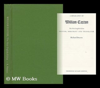 Item #7961 A Biography of William Caxton : the First English Editor, Printer, Merchant, and...