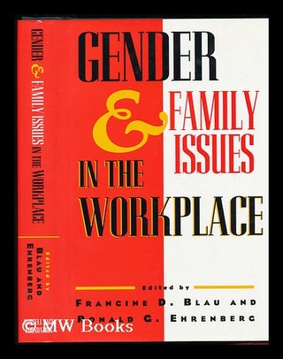 Item #79626 Gender and Family Issues in the Workplace / Francine D. Blau, Ronald G. Ehrenberg,...