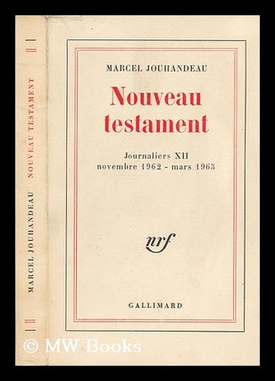 Item #79689 Nouveau Testament; Journaliers XII Novembre 1962 - Mars 1963. Marcel Jouhandeau, 1888