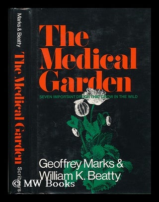 Item #79811 The Medical Garden. Geoffrey Marks, William K. Joint Authors Beatty, 1926-?