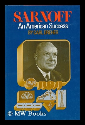 Item #79832 Sarnoff, an American Success. Carl Dreher, 1896-?