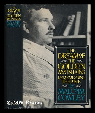 Item #80053 The Dream of the Golden Mountains : Remembering the 1930s. Malcolm Cowley