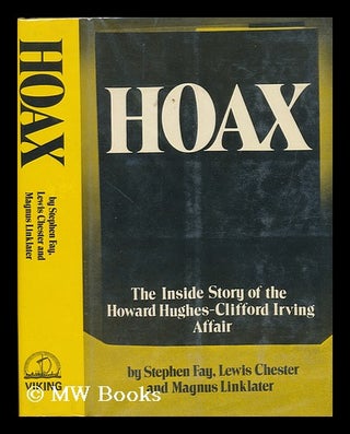 Item #80061 Hoax; the Inside Story of the Howard Hughes--Clifford Irving Affair. Stephen Fay,...