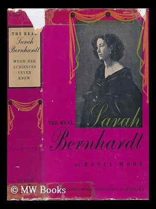 Item #80599 The Real Sarah Bernhardt, Whom Her Audiences Never Knew, Told to Her Friend Mme....