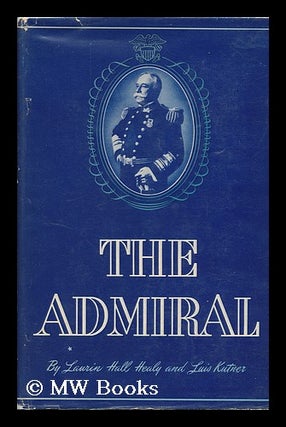 Item #80609 The Admiral. Laurin Hall Healy, Luis Kutner, Joint Authors