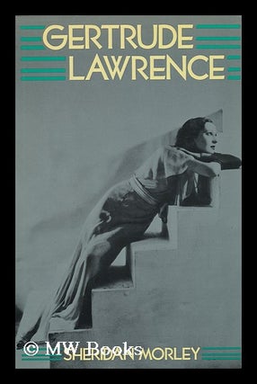 Item #80734 Gertrude Lawrence, a Biography / by Sheridan Morley. Sheridan Morley