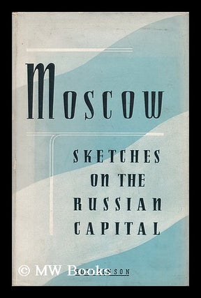 Item #81231 Moscow, Sketches on the Russian Capital, Translated from the Russian by Peggy...